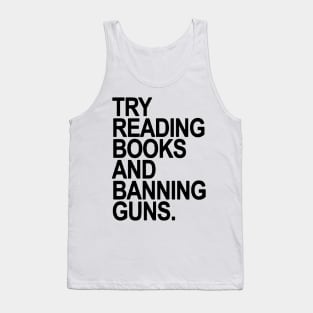 Try Reading Books And Banning Guns Tank Top